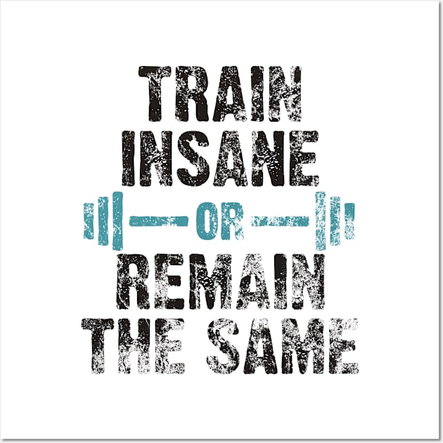 train insane or remain the same Wall Art by Lin Watchorn 